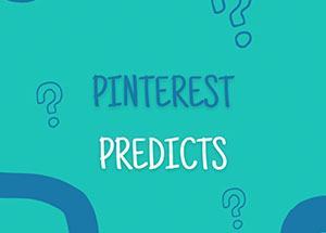 Pinterest Predicts : un outil à découvrir
